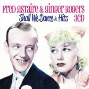 Fred Astaire & Ginger Rogers - Shall We Dance & Hits (3CD)