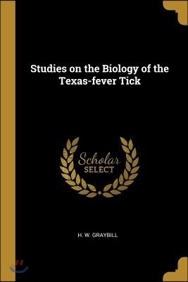 Studies on the Biology of the Texas-fever Tick