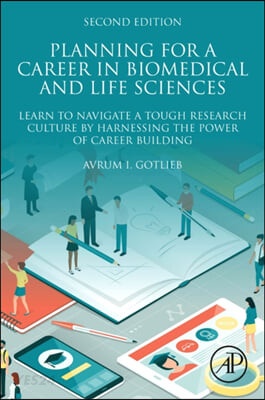 Planning for a Career in Biomedical and Life Sciences: Learn to Navigate a Tough Research Culture by Harnessing the Power of Career Building