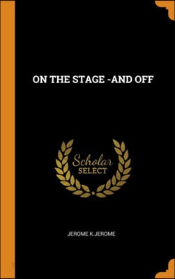 ON THE STAGE -AND OFF