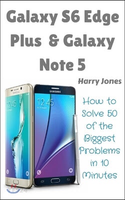 Galaxy S6 Edge Plus & Galaxy Note 5: How to Solve 50 of the Biggest Smartphone Problems in 10 Minutes