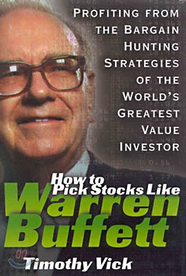 How to Pick Stocks Like Warren Buffett: Profiting from the Bargain Hunting Strategies of the World’s Greatest Value Investor