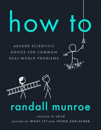 How To Absurd Scientific Advice for Common Real-World Problems