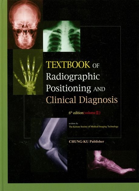 Textbook of radiographic positioning and clinical diagnosis. 2 / 지은이: 대한의료영상기술...