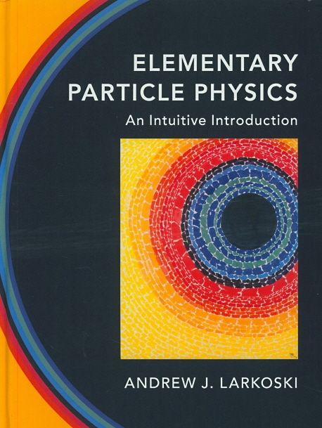 Elementary Particle Physics (An Intuitive Introduction)