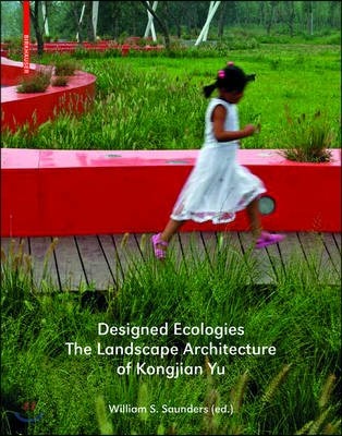 Designed Ecologies (The Landscape Architecture of Kongjian Yu)