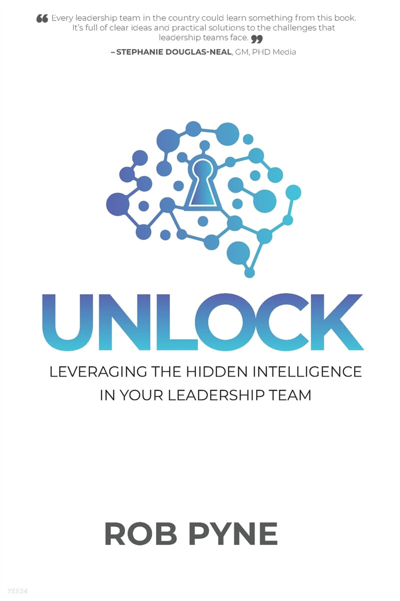Unlock (Leveraging the hidden intelligence in your leadership team)