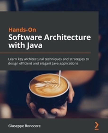 Hands-On Software Architecture with Java (Learn key architectural techniques and strategies to design efficient and elegant Java applications)