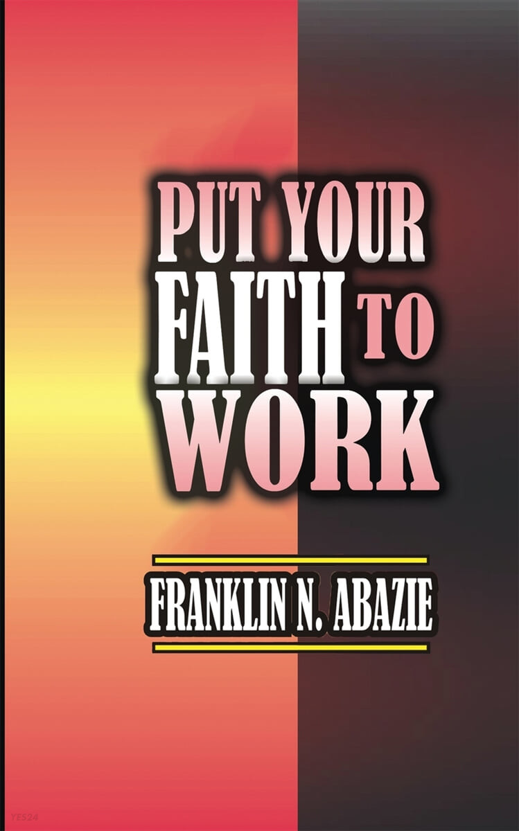 PUT YOUR FAITH TO WORK (FAITH)
