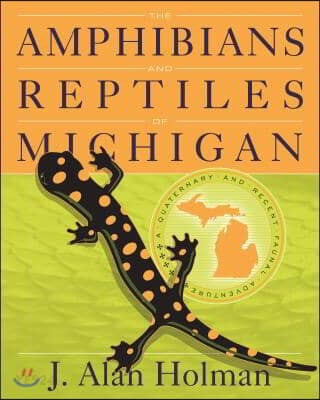 The Amphibians and Reptiles of Michigan: A Quaternary and Recent Faunal Adventure (A Quaternary and Recent Faunal Adventure)