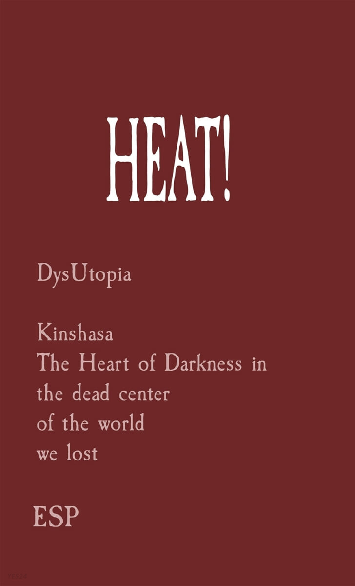 HEAT! (DysUtopia  Kinshasa The Heart of Darkness in the dead center  of the world  we lost)