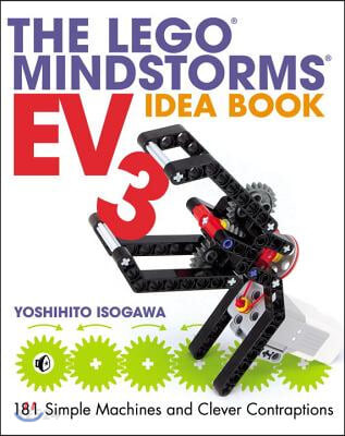 The Lego Mindstorms Ev3 Idea Book: 181 Simple Machines and Clever Contraptions (181 Simple Machines and Clever Contraptions)