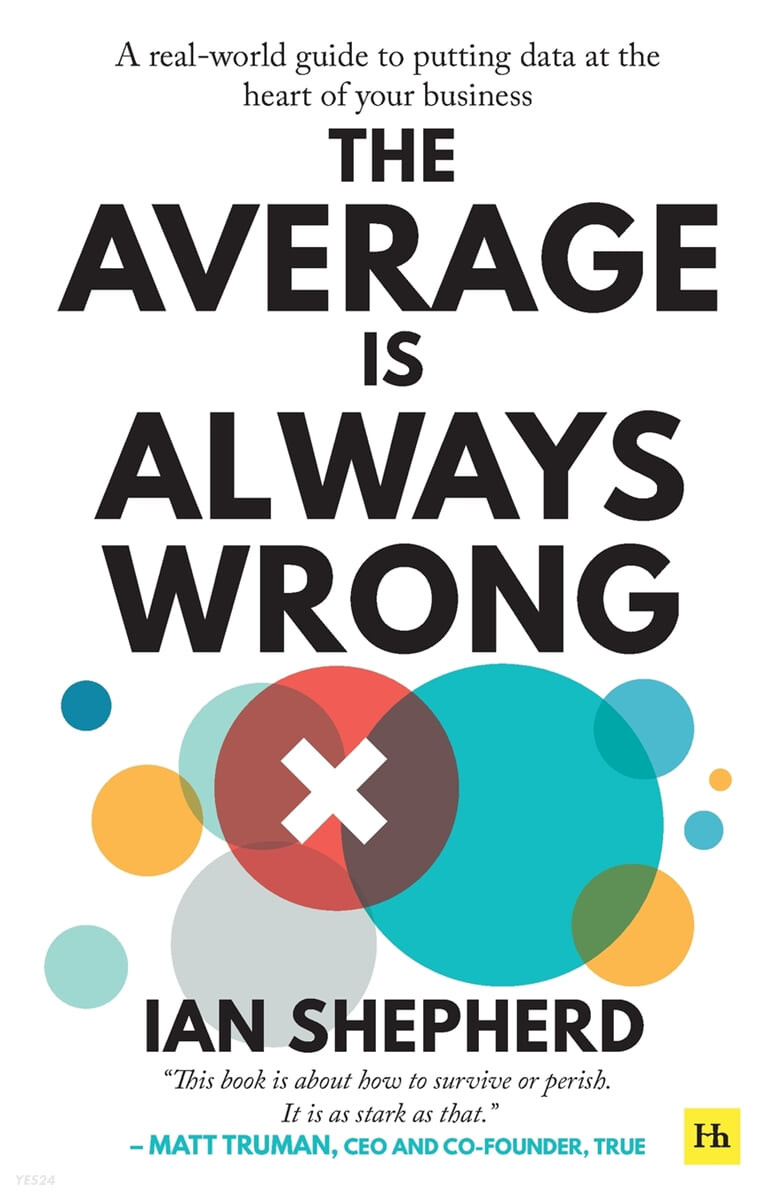 The Average Is Always Wrong: A Real-World Guide to Putting Data at the Heart of Your Business