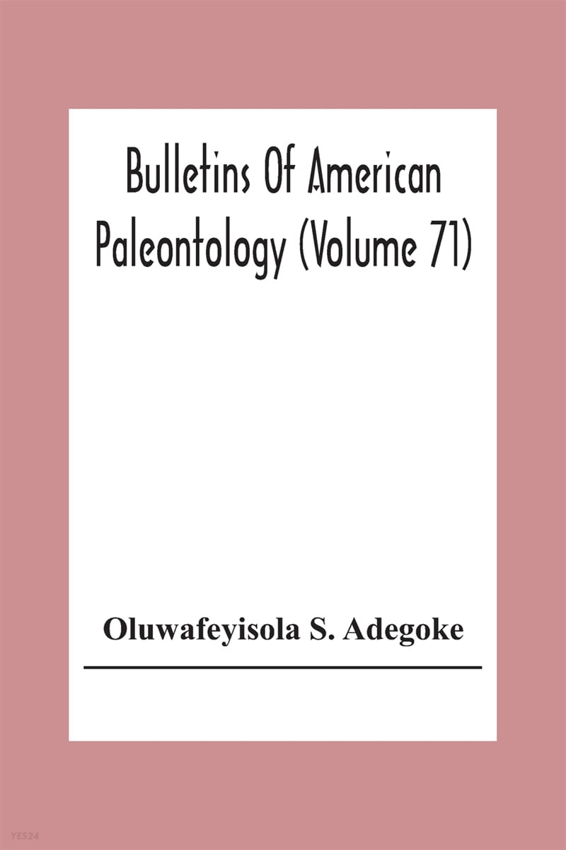 Bulletins Of American Paleontology (Volume 71) Stratigraphy And Paleontology Of The Ewekoro Formation (Paleocene) Of Southwestern Nigeria