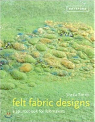 Felt fabric designs : a recipe book for textile artists