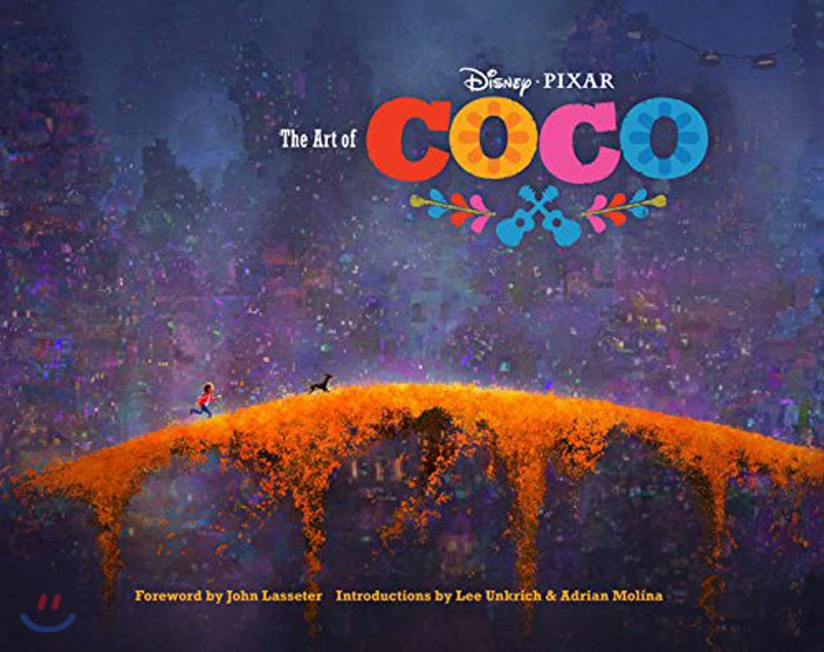 The art of Coco / Disney Pixar ; foreword by John Lasseter ; introductions by Lee Unkrich ...