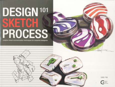 Design sketch process 101 : creative visual communication techniques for industrial designers