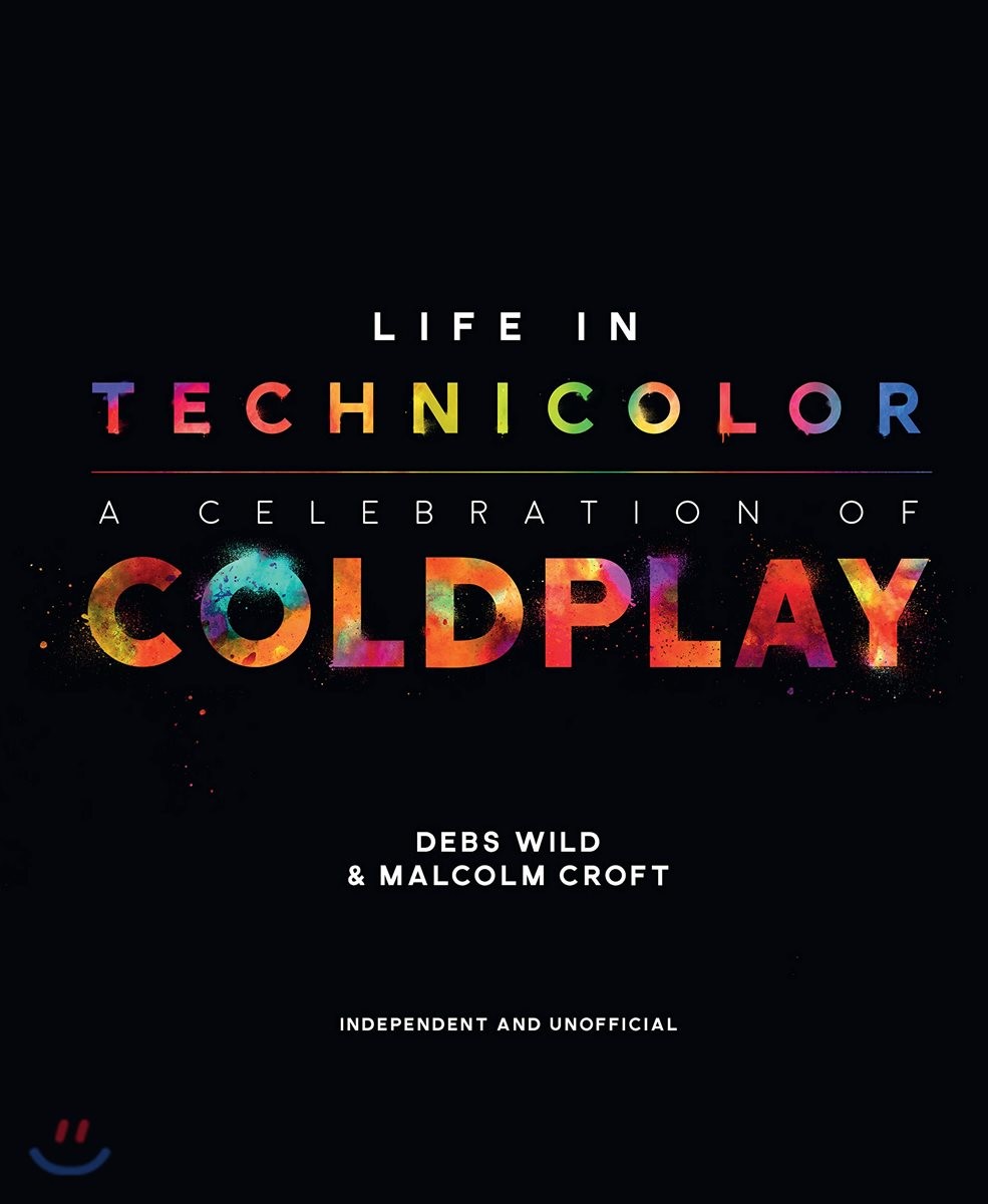 Life in technicolor : a celebration of Coldplay / Debs Wild & Malcolm Croft.