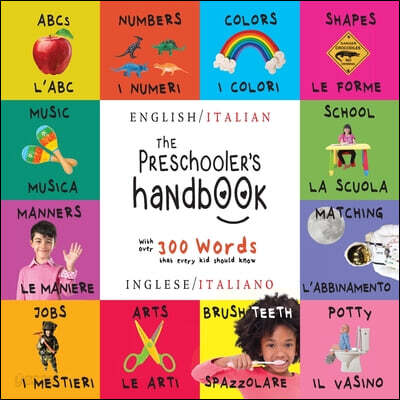The Preschooler’s Handbook (Bilingual (English / Italian) (Inglese / Italiano) ABC’s, Numbers, Colors, Shapes, Matching, School, Manners, Potty and Jobs, with 300 Words that every Kid should Know: Engage Early Readers: Children’)