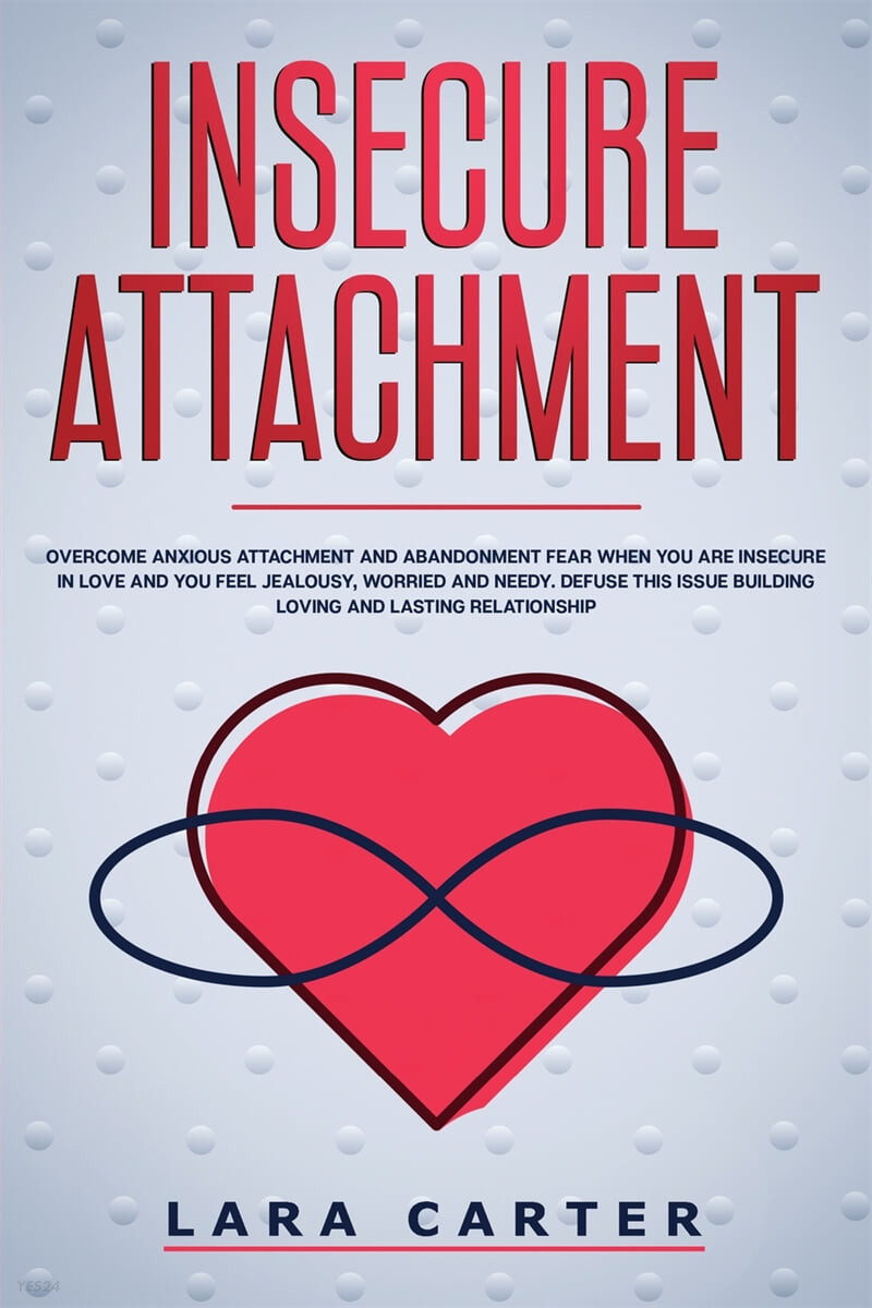 Insicure Attachment (Overcome anxious attachment and abandonment fear when you are insecure in love and you feel jealousy, worried and needy. Defuse this issue building loving and lasting relationship)