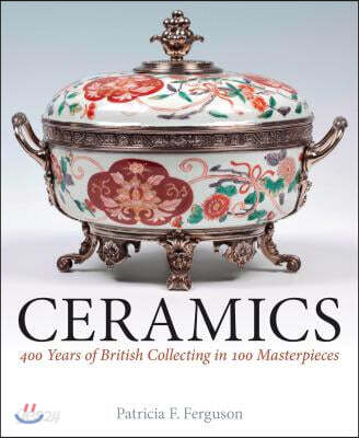 Ceramics (400 Years of British Collecting in 100 Masterpieces)