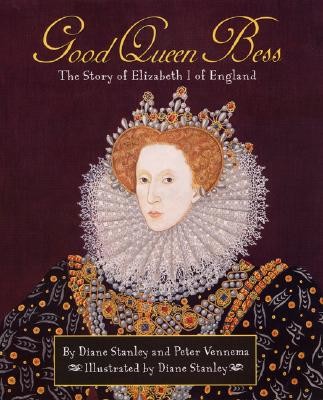 Good queen Bess : (The)story of Elizabeth I of England