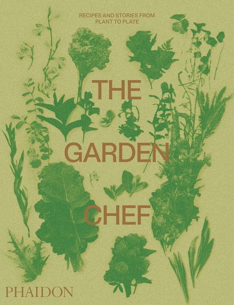 The Garden Chef (Recipes and Stories from Plant to Plate)