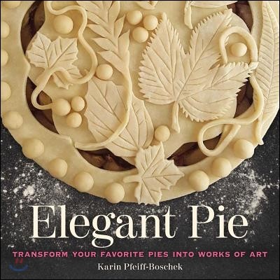 Elegant Pie (Transform Your Favorite Pies Into Works of Art)