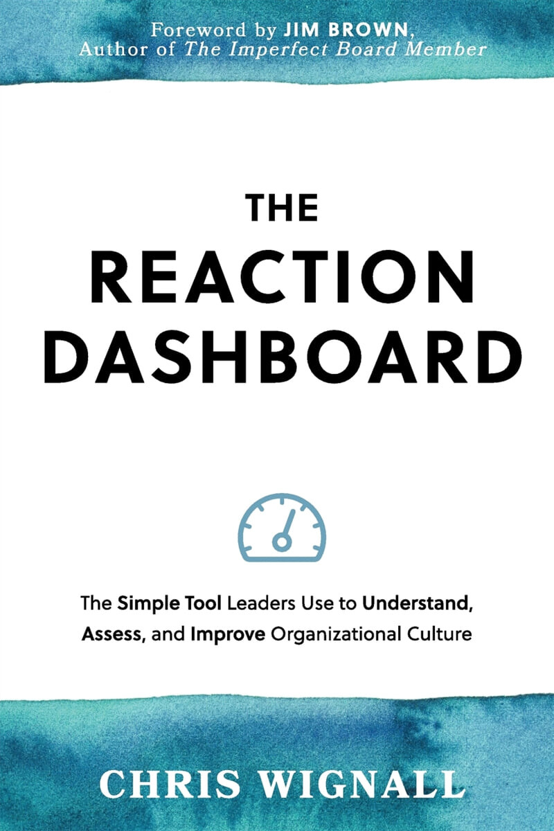 The REACTION Dashboard (The simple tool leaders use to understand, assess, and improve organizational culture.)