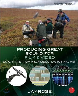 Producing great sound for film and video  : expert tips from preproduction to final mix