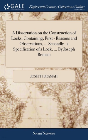 A Dissertation on the Construction of Locks. Containing, First - Reasons and Observations, ... Secondly - a Specification of a Lock, ... By Joseph Bramah