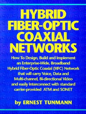 Hybrid Fiber-Optic Coaxial Networks (How to Design, Build, and Implement an Enterprise-Wide Broadband HFC Network)