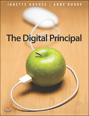 Digital Principal (How to Encourage a Technology-Rich Learning Environment That Meets the Needs of Teachers and Students)
