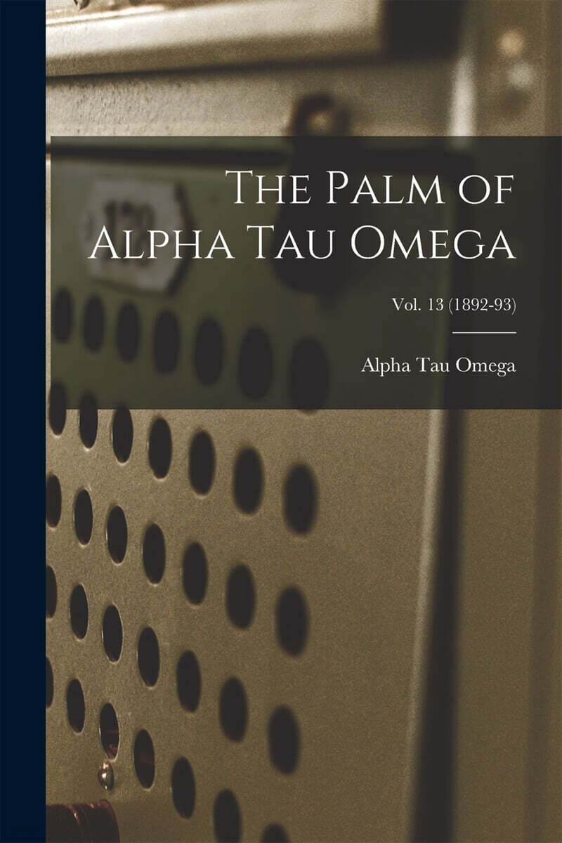 The Palm of Alpha Tau Omega; Vol. 13 (1892-93)
