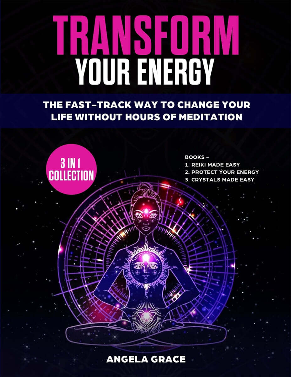 Transform Your Energy (The Fast-Track Way To Change Your Life Without Hours Of Meditation (3 in 1 Collection))