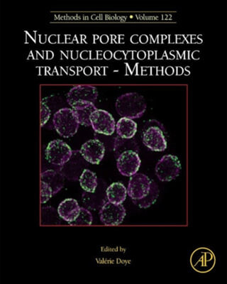 Nuclear Pore Complexes and Nucleocytoplasmic Transport - Methods: Volume 122 (Methods in Cell Biology)
