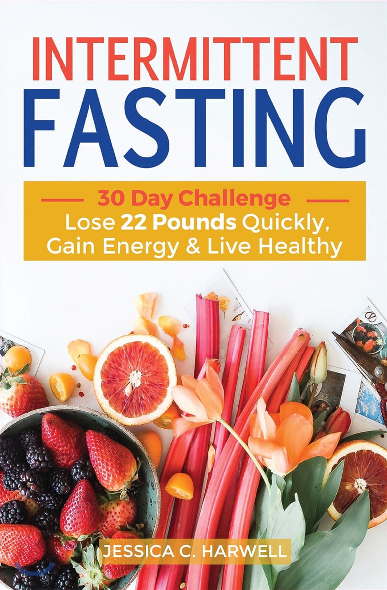 Intermittent fasting: 30 Day Challenge - The Complete Guide to Lose 22 Pounds Quickly, Gain Energy & Live Healthy