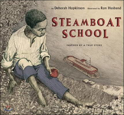 Steamboat school : inspired by a true story, St. Louis, Missouri:1847