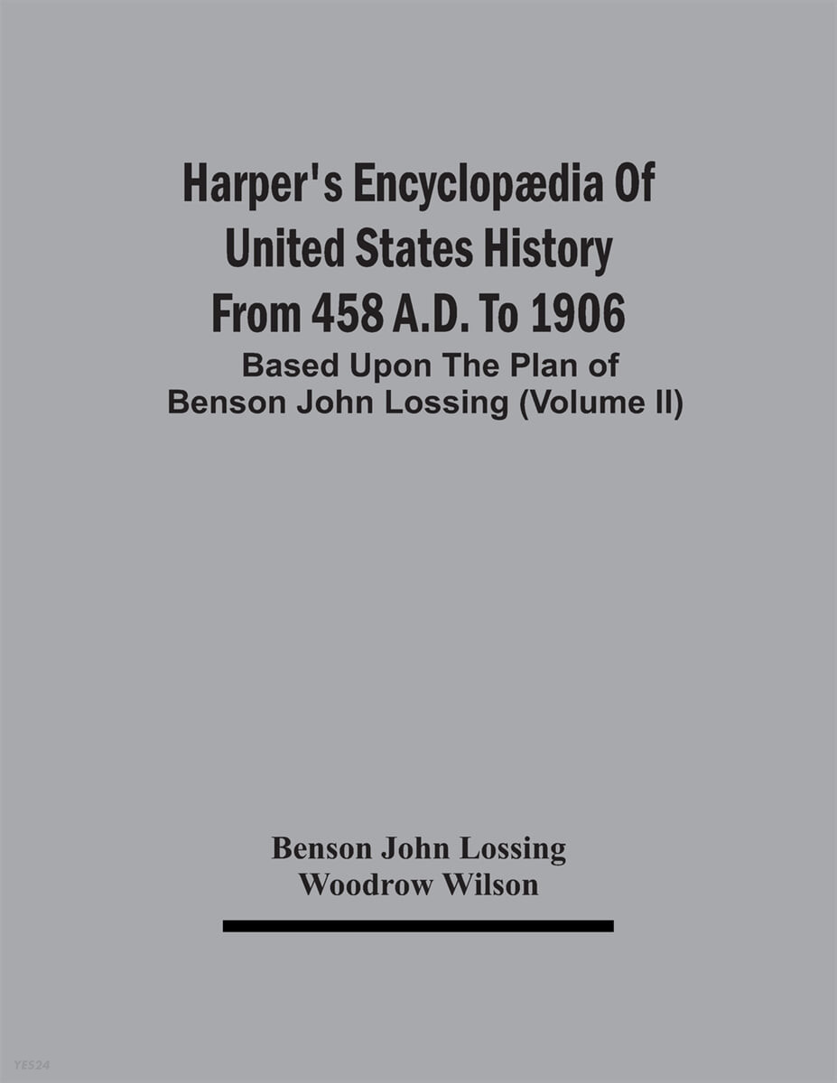 Harper’S Encyclopædia Of United States History From 458 A.D. To 1906 (Based Upon The Plan Of Benson John Lossing (Volume Ii))