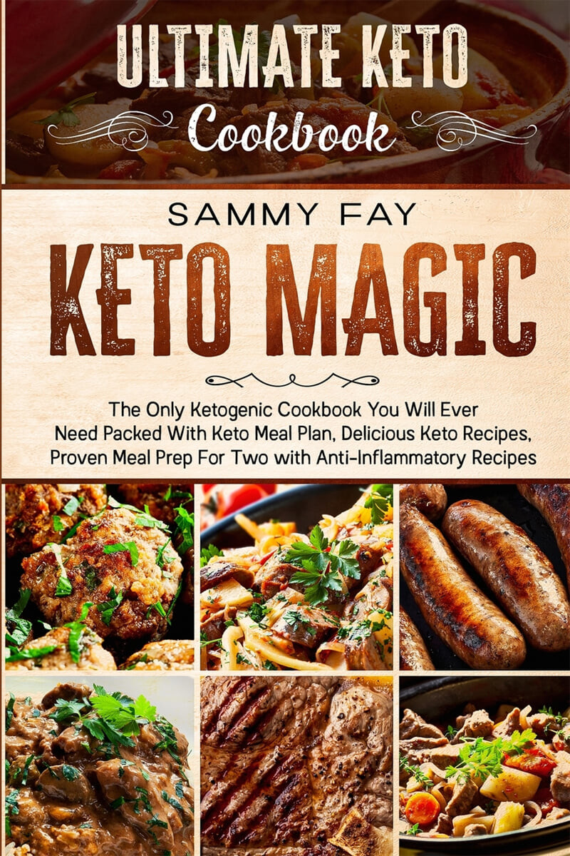 Ultimate Keto Cookbook (KETO MAGIC - The Only Ketogenic Cookbook You Will Ever Need Packed With Keto Meal Plan, Delicious Keto Recipes, Proven Meal Prep For Two with Anti-Inflammatory Recipes)