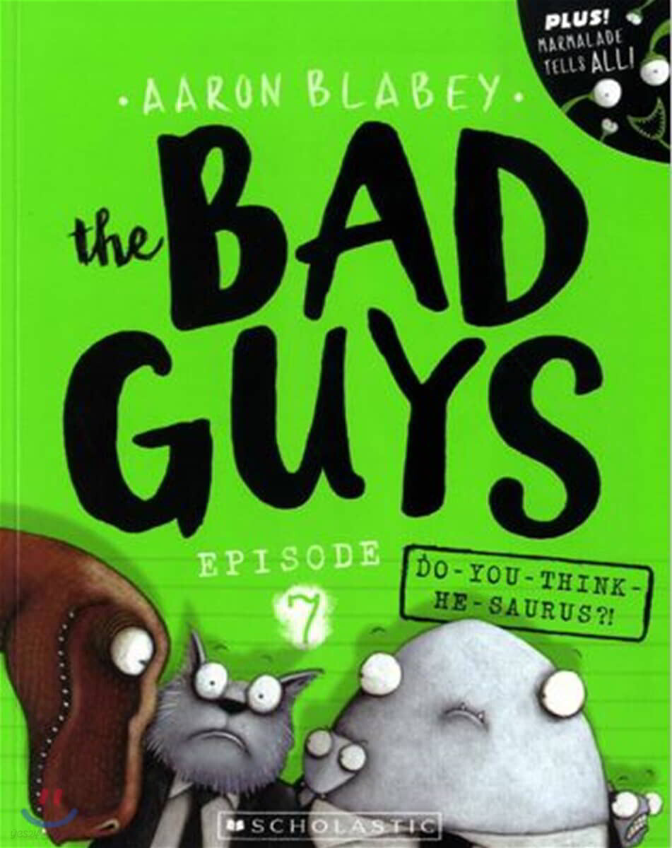 (The) bad guys. 7, Do-you-think-he-saurus?!