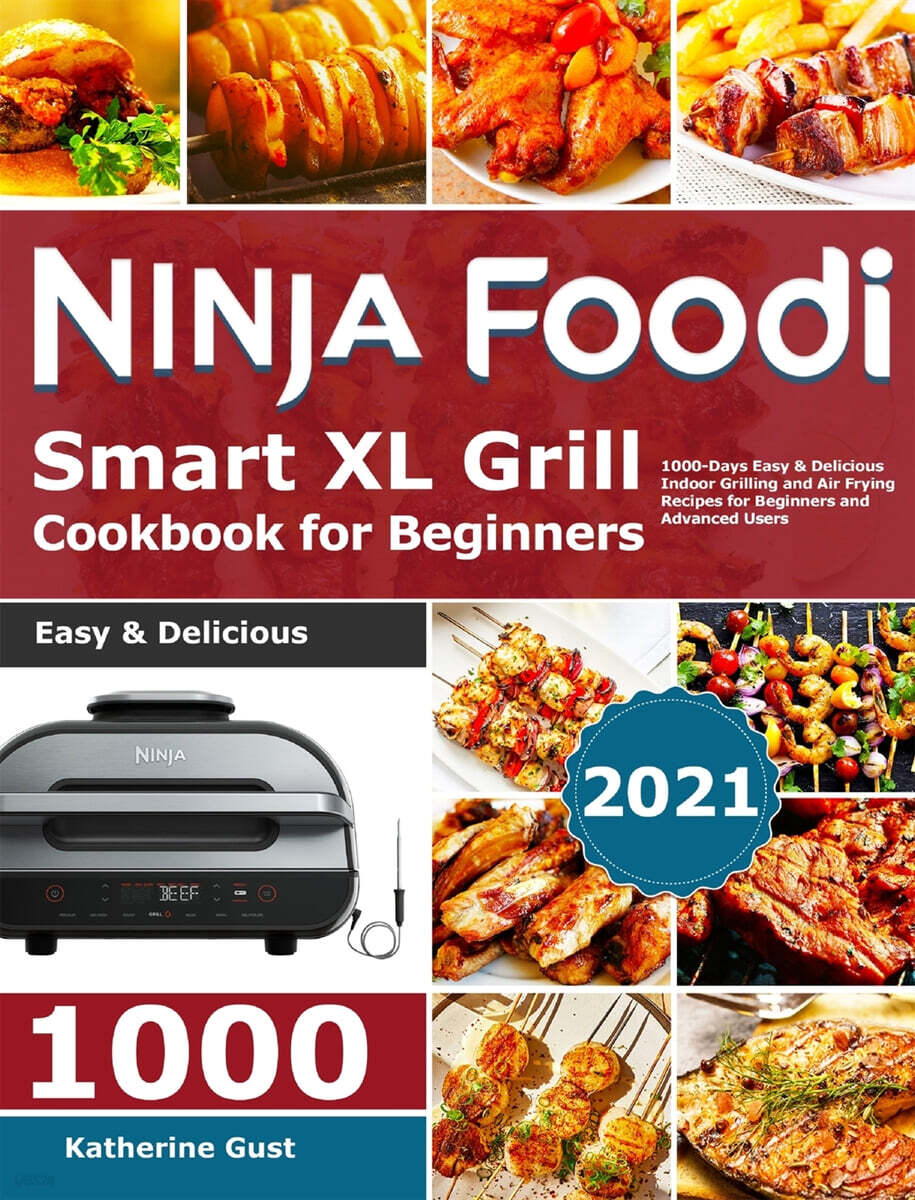 Ninja Foodi Smart XL Grill Cookbook for Beginners 2021: 1000-Days Easy & Delicious Indoor Grilling and Air Frying Recipes for Beginners and Advanced U