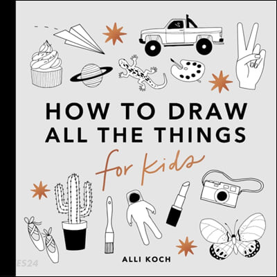 All the Things: How to Draw Books for Kids with Cars, Unicorns, Dragons, Cupcakes, and More (How to Draw Books for Kids)