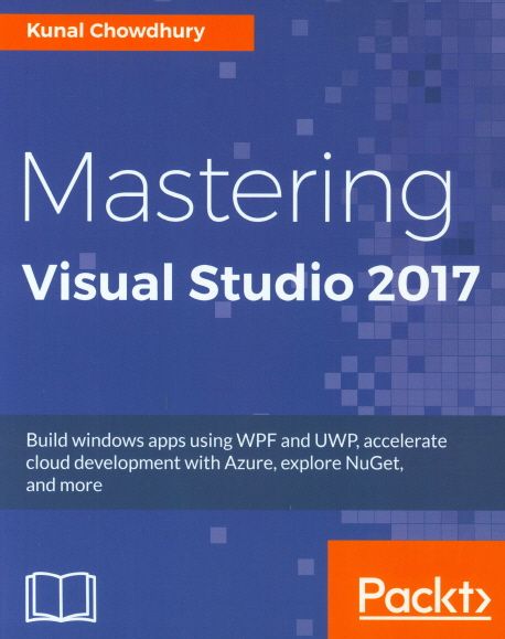 Mastering Visual Studio 2017 (Build windows apps using WPF and UWP, accelerate cloud development with Azure, explore NuGet, and more)