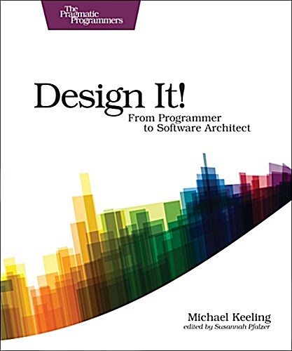 Design It!: From Programmer to Software Architect (From Programmer to Software Architect)