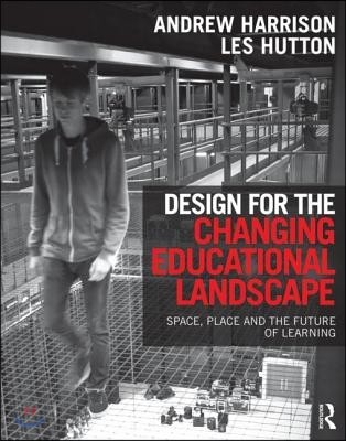 Design for the Changing Educational Landscape (Space, Place and the Future of Learning)