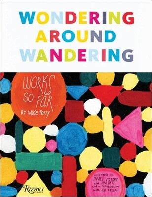 Wondering Around Wandering  : Work-So-Far by Mike Perry  : Mike Perry