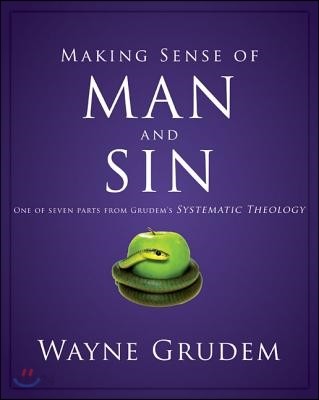 Making sense of man and sin : one of seven parts from grudem's systematic theology