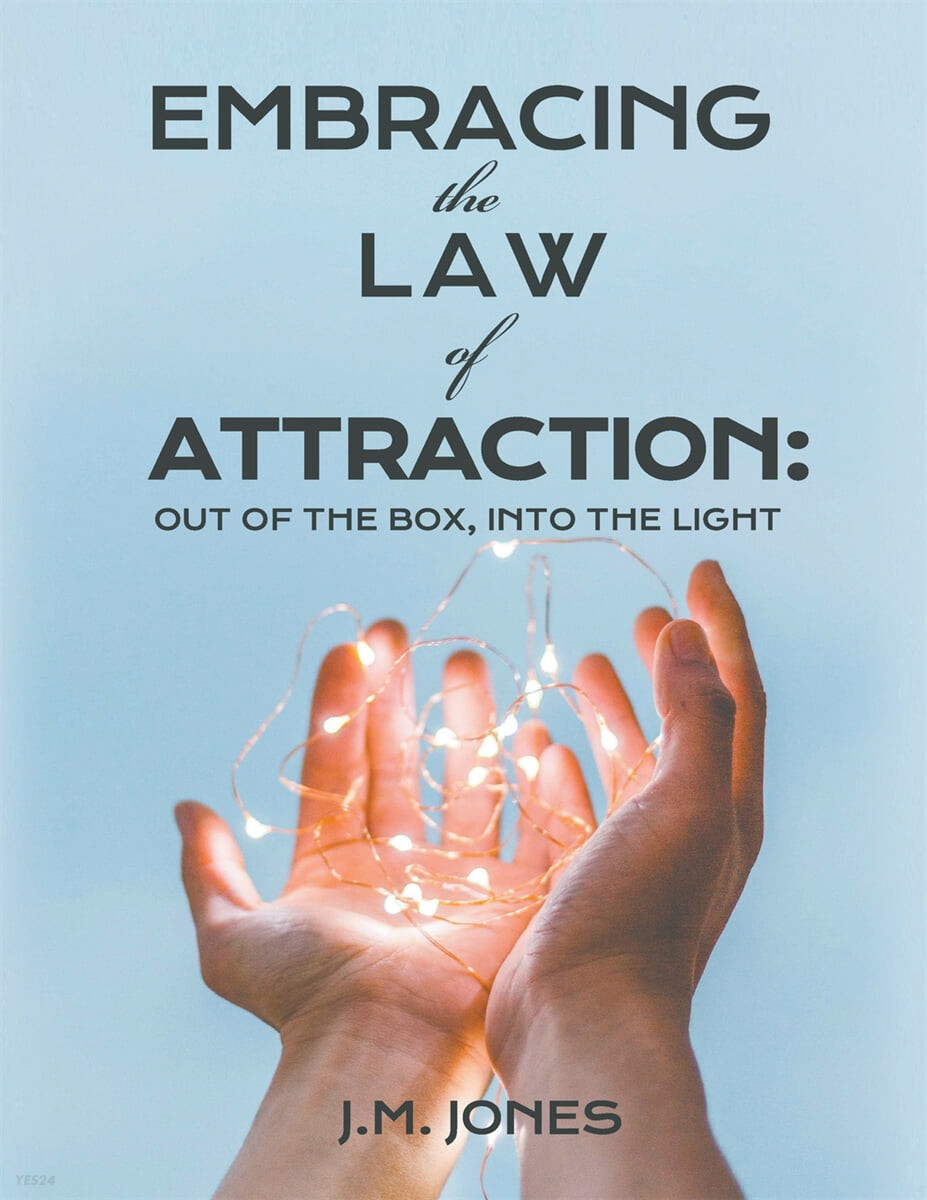 EMBRACING THE LAW OF ATTRACTION (OUT OF THE BOX, INTO THE LIGHT)