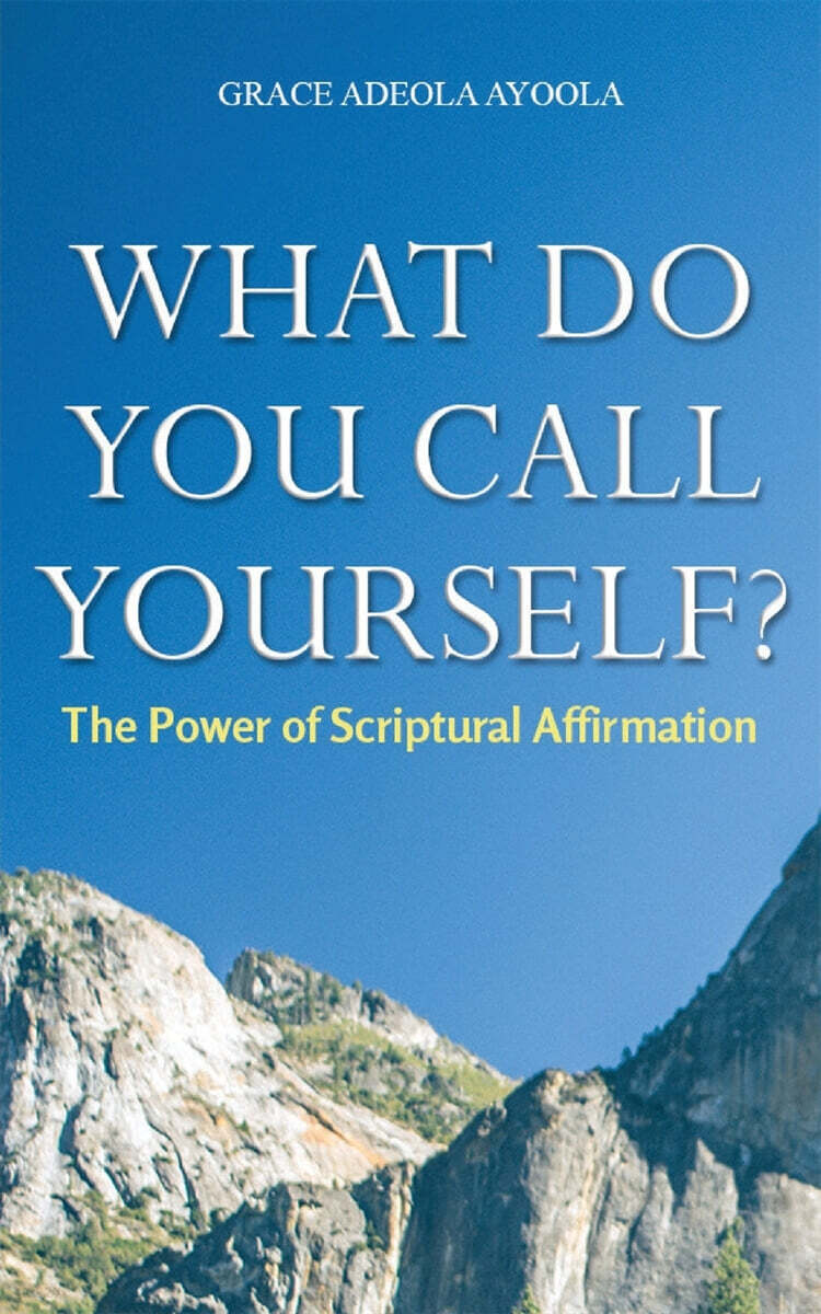 What Do You Call Yourself (The Power of Scriptural Affirmation)
